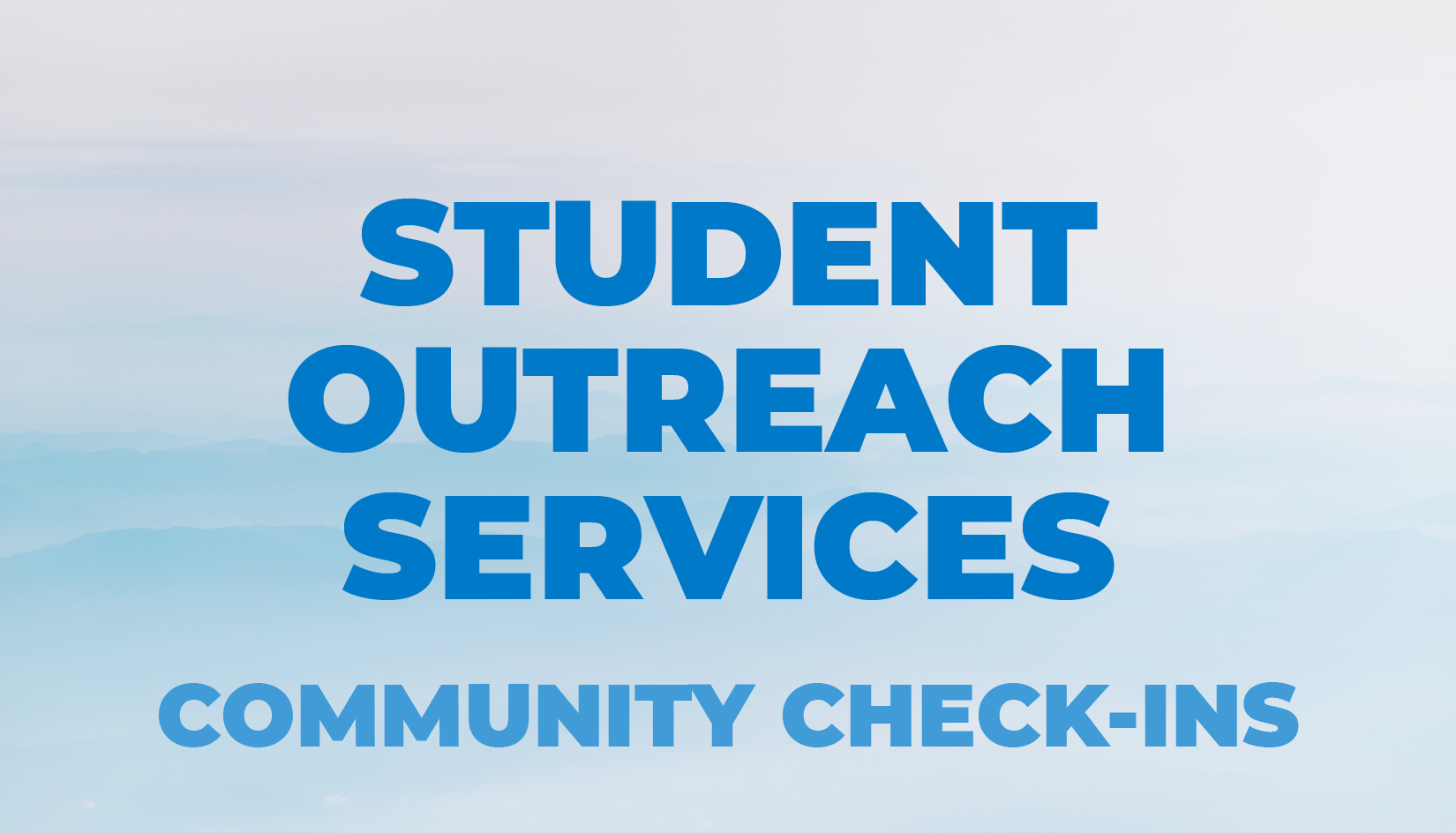Student Outreach Services Community Check-ins in large, bold, blue lettering over a blue abstract cloud background