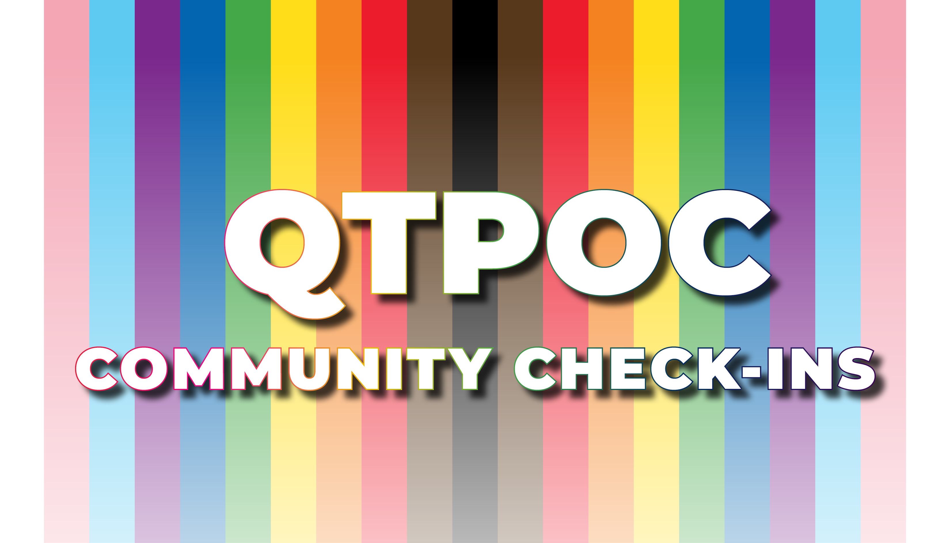A rainbow representing queer and trans people of color behind the phrase QTPOC Community Check-ins in bold white lettering